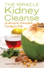Image for The Miracle Kidney Cleanse: An All-Natural, At-Home Flush to Purify Your Body