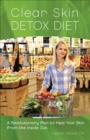 Image for Clear Skin Detox Diet: A Revolutionary Plan to Heal Your Skin from the Inside Out