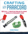 Image for Crafting With Paracord: 50 Fun and Creative Projects Using the World&#39;s Strongest Cord