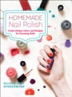 Image for Homemade Nail Polish: Create Unique Colors and Designs for Stunning Nails