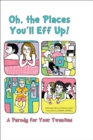 Image for Oh, the Places You&#39;ll Eff Up: A Parody for Your Twenties
