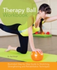 Image for Therapy ball workbook: illustrated step-by-step guide to stretching, strengthening, and rehabilitative techniques