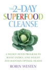 Image for The 2-Day Superfood Cleanse: A Weekly Detox Program to Boost Energy, Lose Weight and Maintain Optimal Health