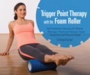 Image for Trigger Point Therapy With The Foam Roller : Exercises for Muscle Massage, Myofascial Release, Injury Prevention and Physical Rehab