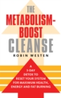 Image for The Metabolism-boost Cleanse : A 3-Day Detox to Reset Your System for Maximum Health, Energy and Fat Burning
