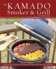 Image for The Kamado Smoker And Grill Cookbook : Recipes and Techniques for the World&#39;s Best Barbecue