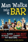 Image for Man Walks into a Bar: Over 6,000 of the Most Hilarious Jokes, Funniest Insults and Gut-Busting One-Liners