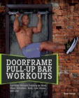 Image for Doorframe pull-up bar workouts: full-body strength training for arms, chest, shoulders, back, core, glutes and legs