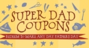 Image for Super Dad Coupons : Redeem to Make Any Day Father&#39;s Day