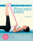 Image for Injury rehab with resistance bands  : complete anatomy and rehabilitation programs for back, neck, shoulders, elbows, hips, knees, ankles and more