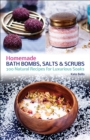 Image for Homemade bath bombs, salts and scrubs: 300 natural recipes for luxurious soaks