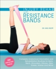 Image for Injury Rehab With Resistance Bands: Complete Anatomy and Rehabilitation Programs for Back, Neck, Shoulders, Elbows, Hips, Knees, Ankles and More