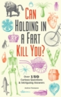 Image for Can Holding In A Fart Kill You? : Over 150 Curious Questions and Intriguing Answers