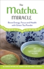 Image for The matcha miracle: boost energy, focus and health with green tea powder