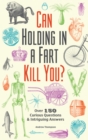 Image for Can holding in a fart kill you?: over 150 curious questions &amp; intriguing answers