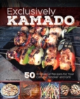 Image for Exclusively kamado: 50 innovative recipes for your ceramic smoker and grill