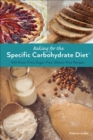 Image for Baking for the specific carbohydrate diet: 100 grain-free, sugar-free, gluten-free recipes