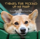 Image for Thanks for picking up my poop: everyday gratitude from dogs