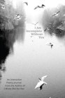 Image for I am incomplete without you  : an interactive poetry journal from the author of I wrote this for you