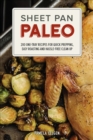 Image for Sheet pan paleo: 200 one-tray recipes for quick prepping, easy roasting and hassle-free clean up