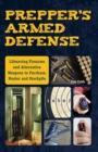 Image for Prepper&#39;s armed defense  : lifesaving firearms and alternative weapons to purchase, master and stockpile