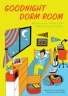 Image for Goodnight dorm room  : all the advice I wish I got before going to college
