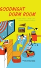 Image for Goodnight Dorm Room: All the Advice I Wish I Got Before Going to College.