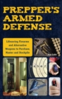 Image for Prepper&#39;s armed defense: lifesaving firearms and alternative weapons to purchase, master and stockpile