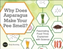 Image for Why Does Asparagus Make Your Pee Smell?: Fascinating Food Trivia Explained with Science