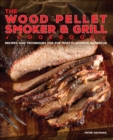 Image for The wood pellet smoker and grill cookbook: recipes and techniques for the most flavorful and delicious barbecue