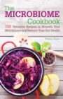 Image for The microbiome cookbook  : 150 delicious recipes to nourish your microbiome and restore your gut health