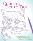 Image for Calming Dot to Dot : Intricate, Stunning, Stress-Relieving Patterns for Adults