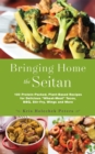 Image for Bringing Home the Seitan: 100 Protein-Packed, Plant-Based Recipes for Delicious &amp;quot;Wheat-Meat&amp;quot; Tacos, BBQ, Stir-Fry, Wings and More