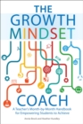 Image for The growth mindset coach: a teacher&#39;s month-by-month handbook for empowering students to achieve