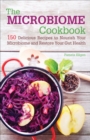 Image for The microbiome cookbook: 150 delicious recipes to nourish your microbiome and restore your gut health