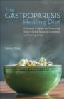 Image for Gastroparesis Healing Diet: A Guided Program for Promoting Gastric Relief, Reducing Symptoms and Feeling Great