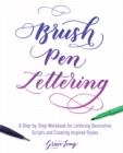 Image for Brush Pen Lettering : A Step-by-Step Workbook for Learning Decorative Scripts and Creating Inspired Styles
