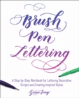 Image for Brush Pen Lettering: A Step-by-Step Workbook for Learning Decorative Scripts and Creating Inspired Styles