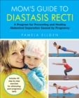 Image for Mom&#39;s Guide to Diastasis Recti: A Program for Preventing and Healing Abdominal Separation Caused By Pregnancy