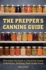 Image for The prepper&#39;s canning guide: affordably stockpile a lifesaving supply of nutritious, delicious, shelf-stable foods