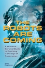 Image for The robots are coming: a human&#39;s survival guide to profiting in the age of automation