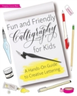 Image for Fun And Friendly Calligraphy For Kids : A Hands-On Guide to Creative Lettering