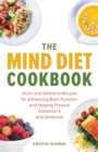 Image for The Mind Diet Cookbook : Quick and Delicious Recipes for Enhancing Brain Function and Helping Prevent Alzheimer&#39;s and Dementia