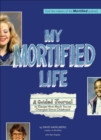 Image for My Mortified Life: A Guided Journal to Gauge How Much You&#39;ve Changed Since Childhood