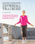 Image for Staying Young With Interval Training : The Revolutionary HIIT Approach to Being Fit, Strong and Healthy at Any Age