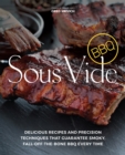 Image for Sous Vide BBQ: Delicious Recipes and Precision Techniques that Guarantee Smoky, Fall-Off-The-Bone BBQ Every Time