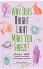 Image for Why Does Bright Light Make You Sneeze?: Over 150 Curious Questions and Intriguing Answers