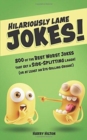 Image for Hilariously Lame Jokes! : 800 of the Best Worst Jokes That Get a Side-splitting Laugh (or at Least an Eye-rolling Groan)
