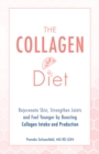 Image for The Collagen Diet : Rejuvenate Skin, Strengthen Joints and Feel Younger by Boosting Collagen Intake and Production