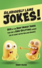Image for Hilariously Lame Jokes!: 800 of the Best Worst Jokes That Get a Side-splitting Laugh (Or at Least an Eye-rolling Groan)